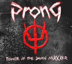 Prong : Power of the Damn Mixxxer